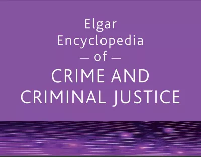 Elgar Encyclopedia of Crime and Justice