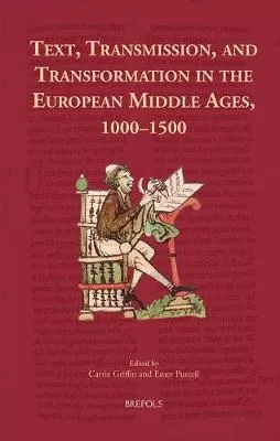 Text, Transmission, and Transformation in the European Middle Ages, 1000-1500